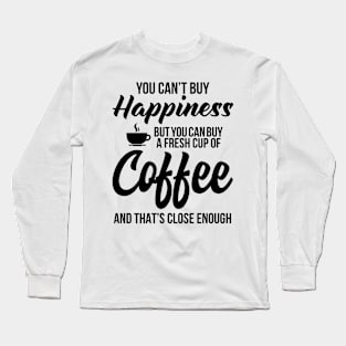 You can't buy Happiness Long Sleeve T-Shirt